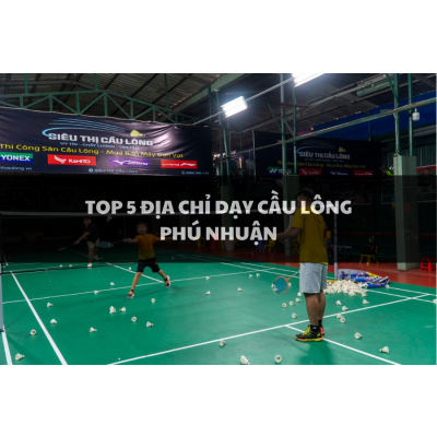 Top 5 địa chỉ dạy cầu lông chất lượng nhất Phú Nhuận